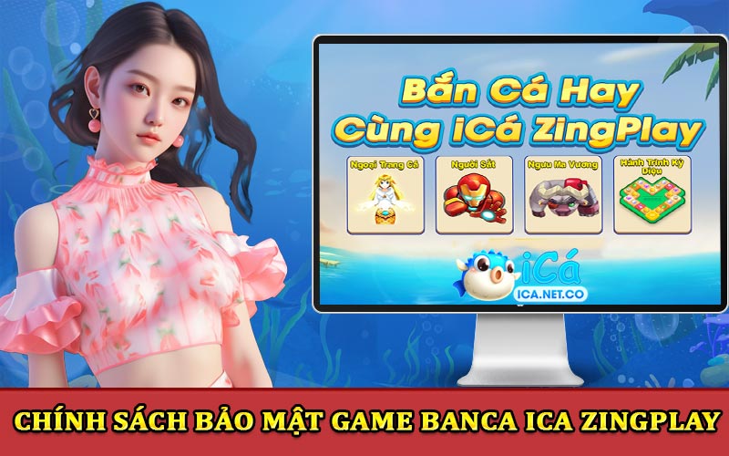 Chính sách bảo mạt game Banca iCá ZingPlay