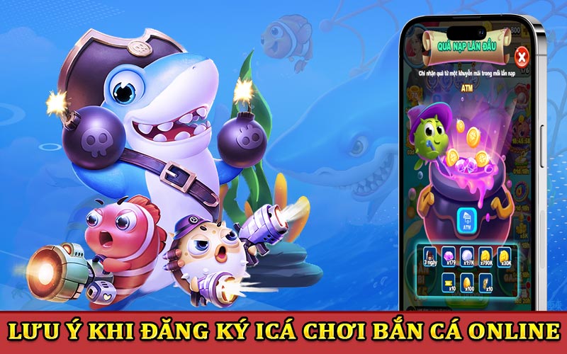 Lưu ý khi đăng ký iCa chơi game bắn cá online