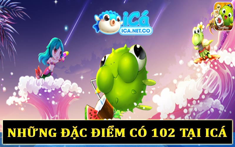 Những đặc điểm có 1 0 2 tại ICa